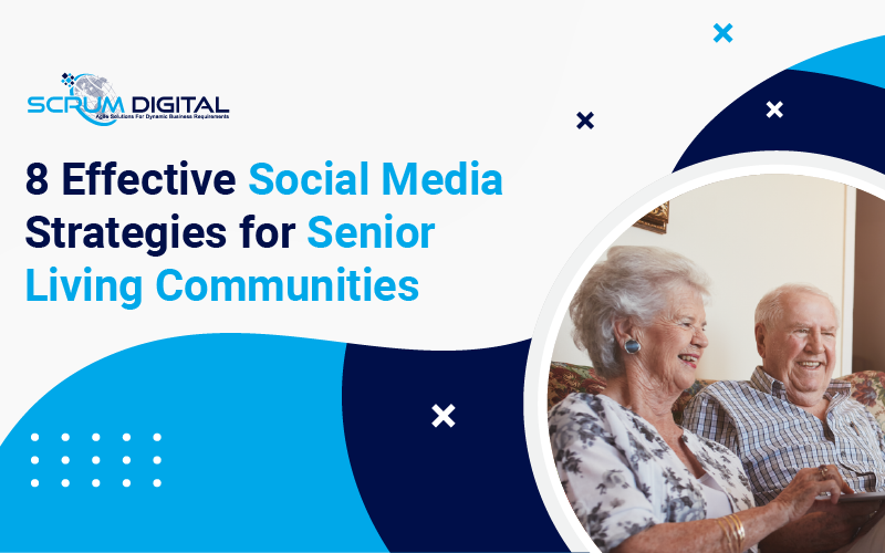 8 Effective Social Media Strategies For Senior Living Communities