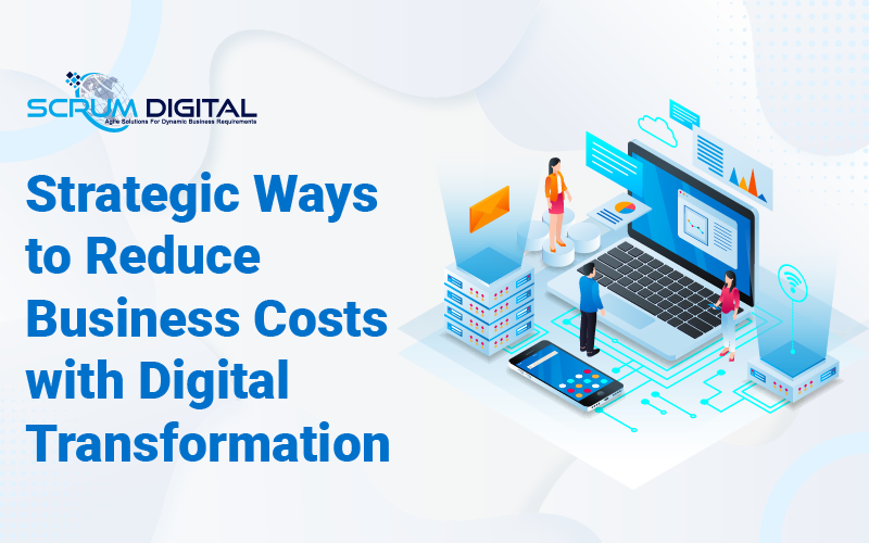 how_can_ digital_transformation_reduce_your_ business_costs