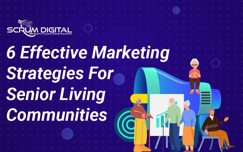 6 Effective Marketing Strategies For Senior Living Communities