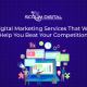 Digital Marketing Services That Will Help You Beat Your Competition