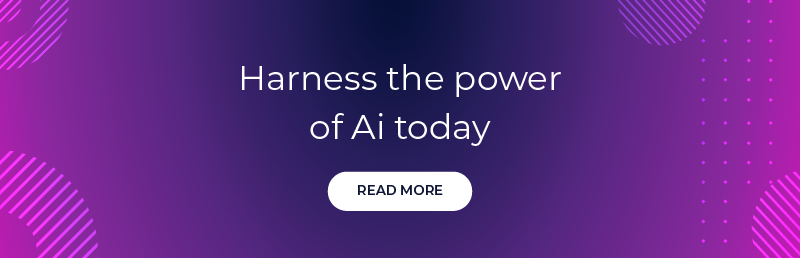 Harness the power of Ai today