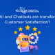 How AI and Chatbots are transforming Customer Satisfaction?