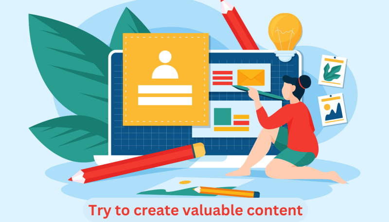 Try to create valuable content