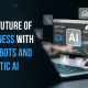 The Future of Business with Chatbots and Agentic AI