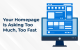 #1: Your Homepage Is Asking Too Much, Too Fast