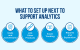 What to Set Up Next to Support Analytics