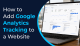 How to Add Google Analytics Tracking to a Website