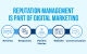 Reputation Management Is Part of Digital Marketing