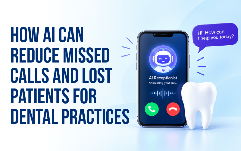 How AI Can Reduce Missed Calls and Lost Patients for Dental Practices